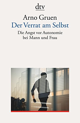 Der Verrat am Selbst: Die Angst vor Autonomie bei Mann und Frau von dtv Verlagsgesellschaft
